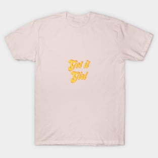 get it girl T-Shirt